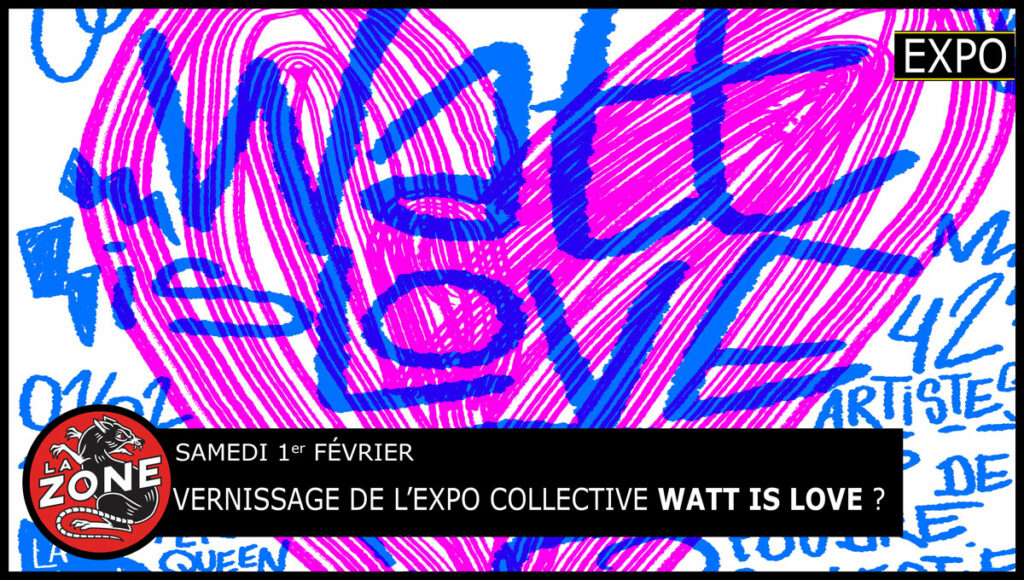VERNISSAGE DE L’EXPO COLLECTIVE WATT IS LOVE ?