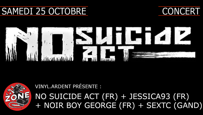 NO SUICIDE ACT (fr) + JESSICA93 (fr) + NOIR BOY GEORGE (fr) + SEXTC (Gand)