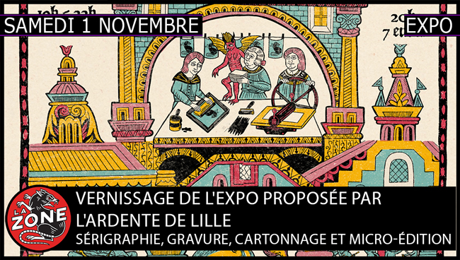 Vernissage de l’expo proposée par l’ardente de Lille : Sérigraphie, gravure, cartonnage et micro-édition