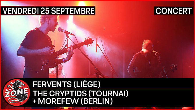 Fervents (liège) + The Cryptids (tournai) + Morefew (berlin)